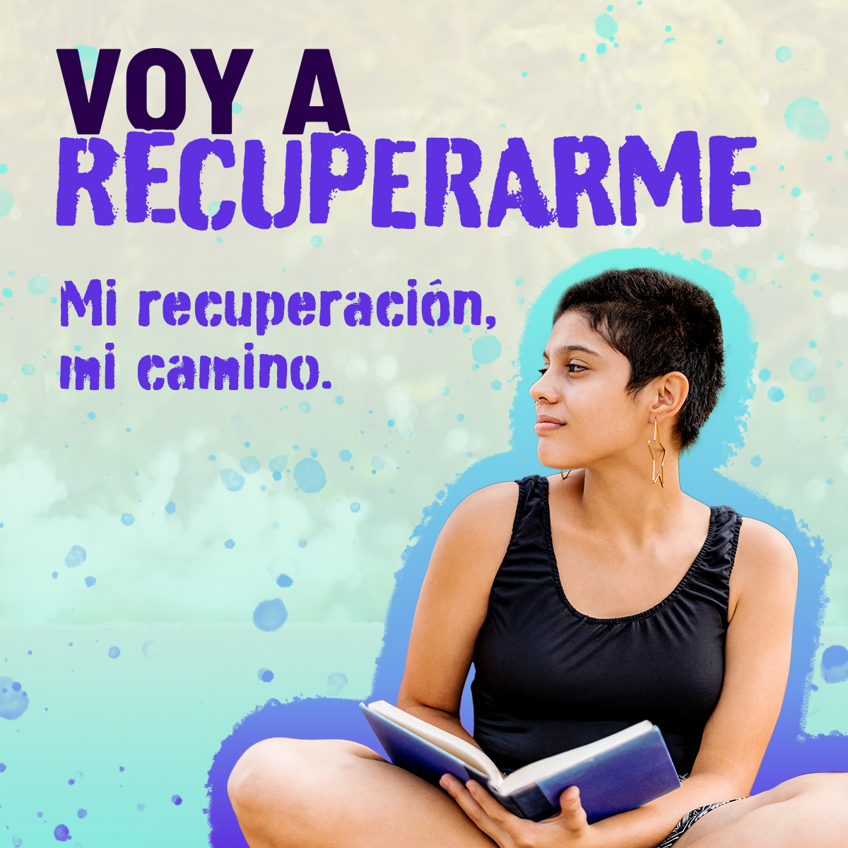Una joven mirando a lo lejos con una expresión de esperanza y un libro en la mano con texto en la imagen que dice: “Voy a Recuperarme. Mi recuperación, mi camino.”
